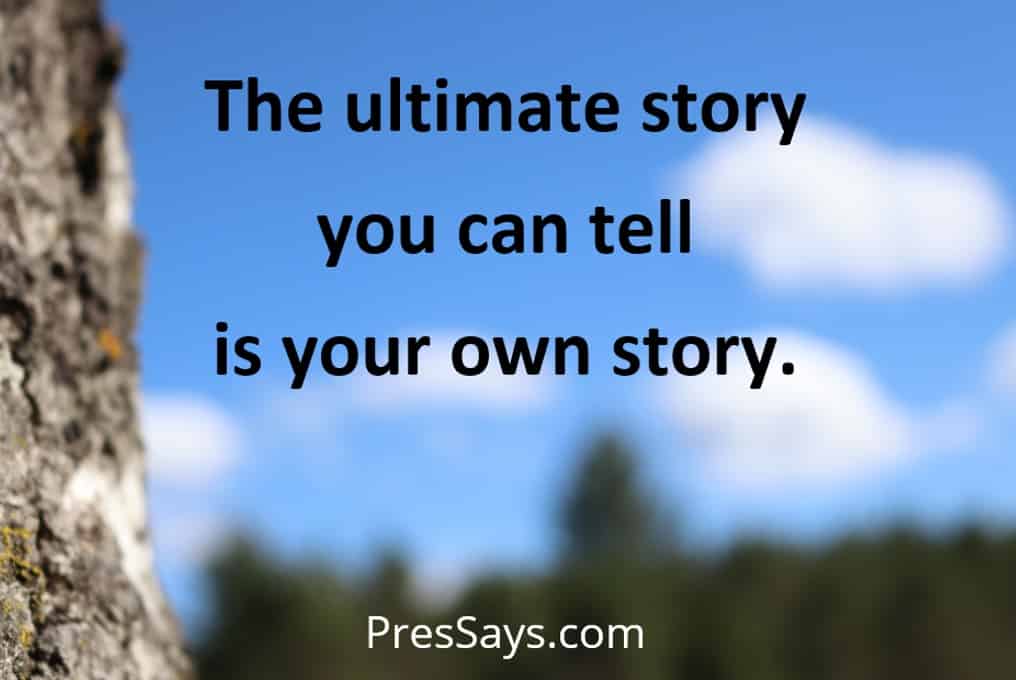 The Ultimate Story You Can Tell Is Your Own Story