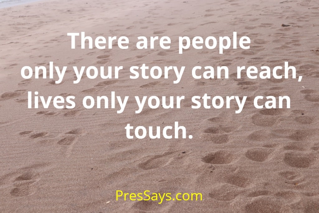 There Are People Only Your Story Can Reach Lives Only Your Story Can Touch