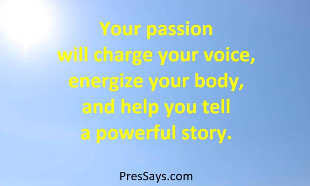 Your Passion Helps You Tell Powerful Story